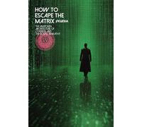 How to Escape the Matrix: The Unspoken Architecture of Control That Governs Modern Life (Atlas University)