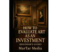 How to Evaluate Art as an Investment (Beginner’s Guide): A High-Value Framework for Collectors, Investors & Wealth Builders
