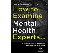 How to Examine Mental Health Experts: A Family Lawyer's Handbook of Issues and Strategies, Second Edition