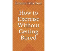 How to Exercise Without Getting Bored