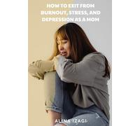 How to Exit from Burnout, Stress, and Depression as a Mom