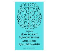 How to Exit Memorysphere and Start Real Dreaming