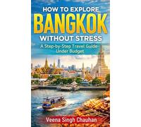How to Explore Bangkok Without Stress: A Step-by-Step Travel Guide Under Budget