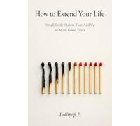 How to Extend Your Life: Small Daily Habits That Add Up to More Good Years