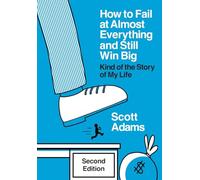 How to Fail at Almost Everything and Still Win Big: Kind of the Story of My Life