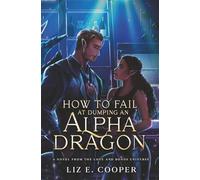 How to Fail at Dumping an Alpha Dragon: An Omegaverse Romance