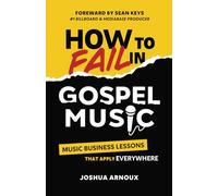 How To Fail In Gospel Music: Music Business Lessons That Apply (Everywhere)