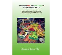 HOW TO FAIL OR SUCCEED AT THE DANIEL FAST:: My Daniel Fast Testimony (Did I accomplish My Feat?)