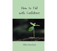 How to Fail with Confidence