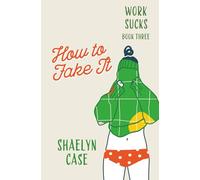 How to Fake it: Work Sucks (Book 3)