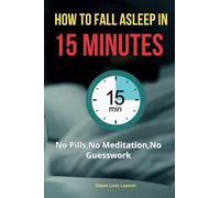 How to Fall Asleep in 15 Minutes: No Pills, No Meditation, No Guesswork