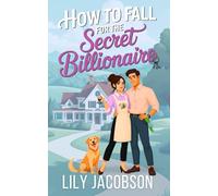 How to Fall for the Secret Billionaire: A Small Town Opposites Attract Sweet Romance (Hartwell Sisters Series)