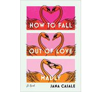 How to Fall Out of Love Madly: A Novel