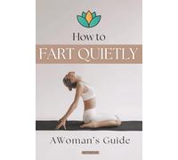 How to Fart Quietly, A Woman's Guide: Funny Gag Gift Notebook with a Fake Cover for a Woman with a Sense of Humour, 110 Lined Pages for Writing Notes, Passwords, or Use as a Diary or Journal