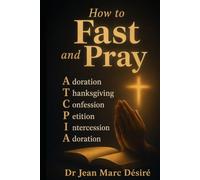 How To Fast And pray: Adoration • Thanksgiving • Confession • Petition • Intercession • Adoration