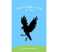 How to Feed a Crow or Two (SkyWords Nature Learning Series)