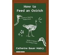 How to Feed an Ostrich: Lessons in Teaching Middle School, Gentle in Manner and Strong in Deed