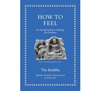 How to Feel: An Ancient Guide to Minding Our Emotions (Ancient Wisdom for Modern Readers)