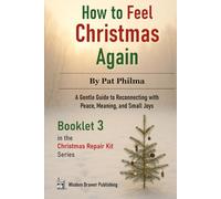 How to Feel Christmas Again: A Gentle Guide to Reconnecting with Peace, Meaning, and Small Joys (Christmas Repair Kit)