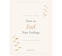 How to Feel Your Feelings: A Companion Journal - Daily Check-Ins for Emotional Awareness and Inner Grounding