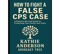 How to Fight a False CPS Case: A Parent’s Survival Guide to Protecting Your Family and Reclaiming Your Voice
