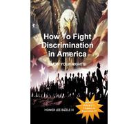 How to Fight Discrimination in America KNOW YOUR RIGHTS!