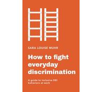 How to fight everyday discrimination: A guide to inclusive DEl behaviors at work
