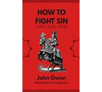 How to Fight Sin with God's Help: The Mortification of Sin for Young Readers (Puritan Paperbacks for Kids)