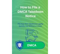 How to File a DMCA Takedown Notice: File Your Own Takedowns Legally, Quickly, and Without a Lawyer