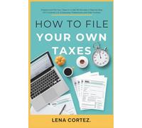 How To File Your Own Taxes: Prepare and File Your Taxes in Under 90 Minutes: A Step-by-Step DIY Guide for U.S. Employees, Freelancers, and Side-Hustlers