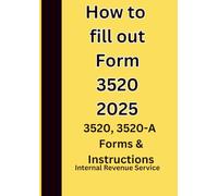 How to fill out Form 3520 2025: 3520, 3520-A Forms & Instructions