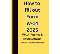 How to fill out Form W-14 2025: W-14 Forms & Instructions
