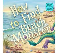 How to Find a Beach Monster: A Funny Rhyming Picture Book for Kids About Courage, Friendship, and Silly Seaside Surprises