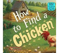 How to Find a Chicken: A Funny Rhyming Picture Book About Searching, Laughing, and Silly Surprises
