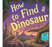 How to Find a Dinosaur: A Funny Rhyming Adventure About Searching, Surprises, and Friendship for Kids Ages 3-10