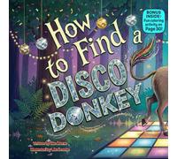 How to Find a Disco Donkey: A Funny Rhyming Picture Book About Dancing, Searching, and Family Fun