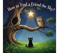How to Find a Friend from the Sky?: A heart-warming tale about a lonely cat, a bright star, and the magic of friendship. (The Silliest Forest Series)