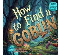 How to Find a Goblin: A Silly Rhyming Adventure of Surprises, Forest Fun, and Magical Mischief