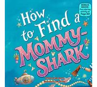 How to Find a Mommy-Shark: A Funny Rhyming Underwater Adventure About Family, Friendship, and Ocean Fun