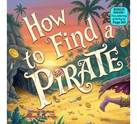 How to Find a Pirate: A Silly Rhyming Treasure Hunt Adventure for Kids