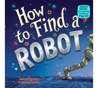 How to Find a Robot: A Funny Rhyming Adventure About Curiosity, Discovery, and Unexpected Friends