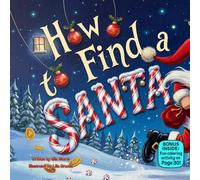 How to Find a Santa: A Magical Rhyming Christmas Adventure About Kindness, Giving, and Holiday Joy