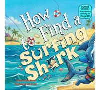 How to Find a Surfing Shark: A Fun Rhyming Ocean Adventure Full of Waves, Laughter, and Brave Little