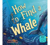 How to Find a Whale: A Funny Rhyming Ocean Adventure for Kids Ages 3-6 About Curiosity, Sea Animals, and Splashy Surprises