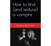 How to find (and seduce) a vampire (Supernatural Sex)
