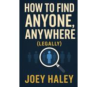 How to Find Anyone, Anywhere (Legally)