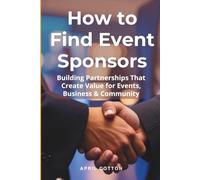 How to Find Event Sponsors: Building Partnerships That Create Value for Events, Business & Community