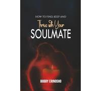 How to Find, Keep, and Thrive with Your Soulmate