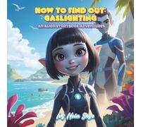 How To Find Out: Gaslighting: An Alien Adventure Story Book About Truth, Confusion, and Trusting Yourself (How To Find Out: Emotional Intelligence For Children)