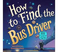 How to Find the Bus Driver: A Funny Rhyming Adventure About Curiosity, Silly Surprises, and the Silliest Ride Ever